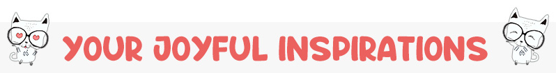 Your Joyful Inspirations